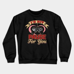 I'd hit pause for you Crewneck Sweatshirt